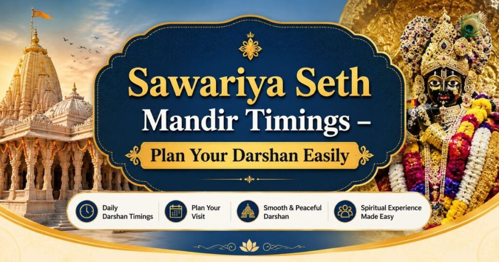 Sawariya Seth Mandir Timings – Plan Your Darshan Easily 