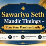 Sawariya Seth Mandir Timings – Plan Your Darshan Easily 
